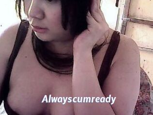 Alwayscumready