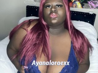 Ayanaloraexx