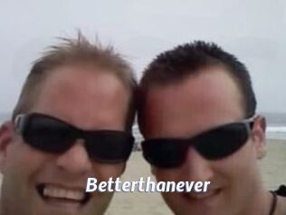 Betterthanever