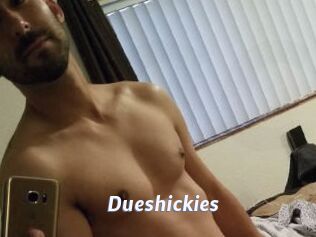 Dueshickies