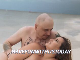 HAVEFUNWITHUSTODAY