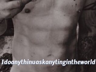 Idoanythinuaskanytingintheworldt Sexe amateur contributions