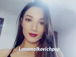 Lanamalkovichpop