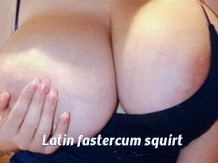 Latin_fastercum_squirt