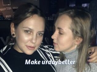 Make_urdaybetter