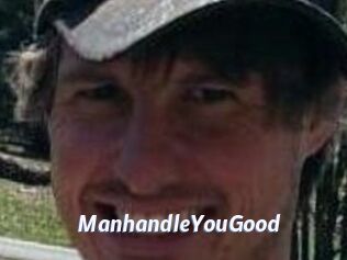 ManhandleYouGood