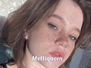 Mettiqueen