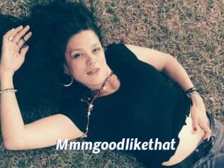 Mmmgoodlikethat