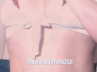 PLAYWITHROSE