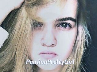 PaulinaPrettyGirl