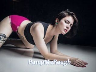 PumpMeRough