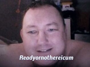 Ready_or_not_here_i_cum