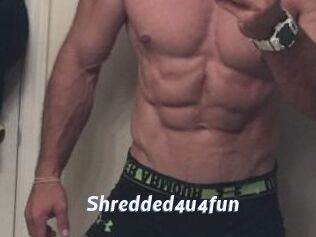 Shredded4u4fun