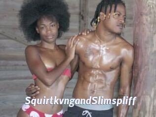 SquirtkvngandSlimspliff