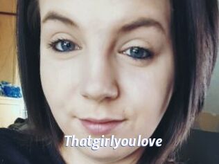 Thatgirlyoulove