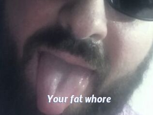 Your_fat_whore