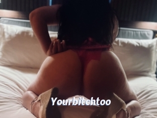 Yourbitchtoo