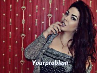 Yourproblem